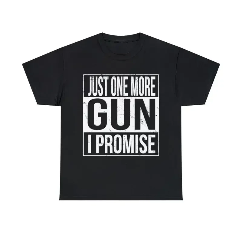 Just One More Gun I Promise T Shirt S 5Xl