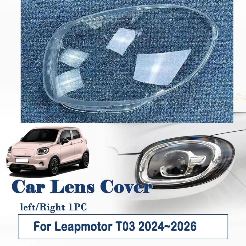 Car Light Shell For Leapmotor T03 2024 2025 2026 High Transparency Headlight Lens Cover Left Right Housing Part Auto Accessories