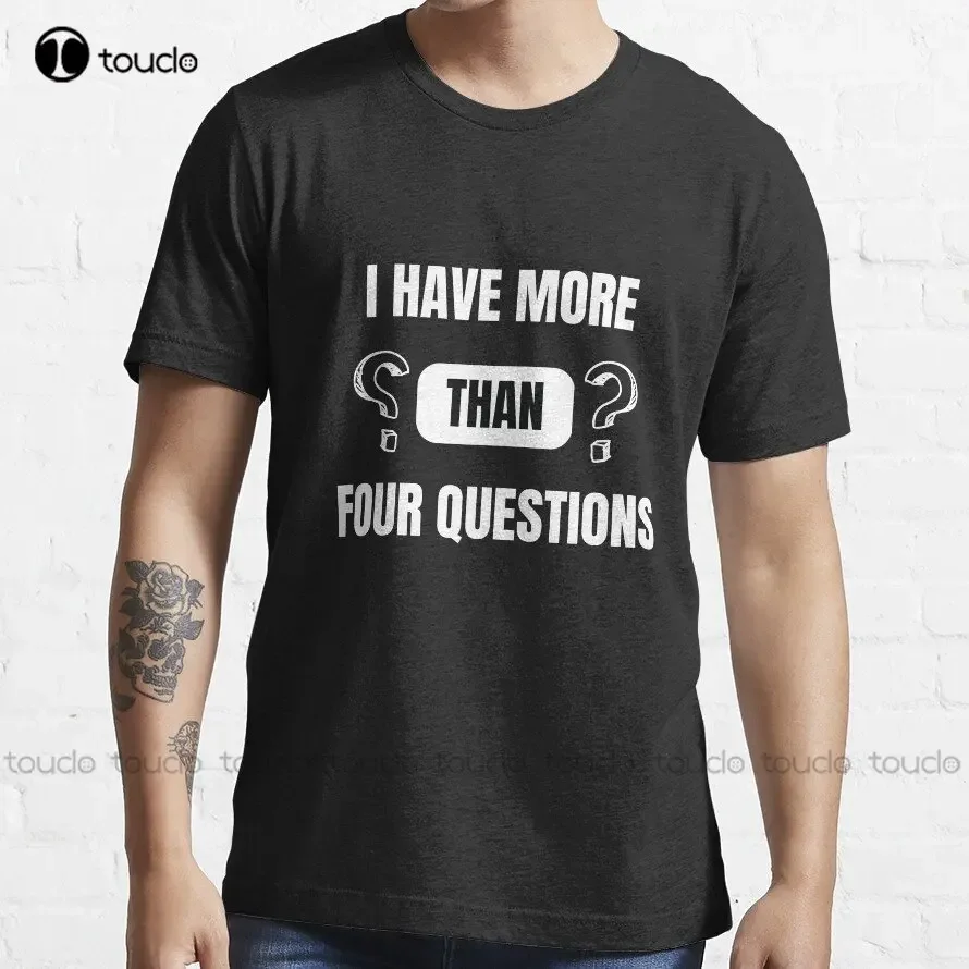 I Have More Than Four Questions Funny Passover Seder Trending T-Shirt White T Shirt Digital Printing Tee Shirts Custom Gift New