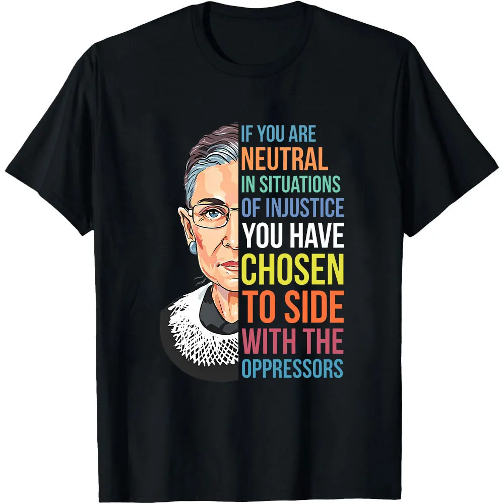 If You Are Neutral in Situations of Injustice RBG T-Shirt Positive Slogan Clothes Women Casual Summer Streetwear Tops