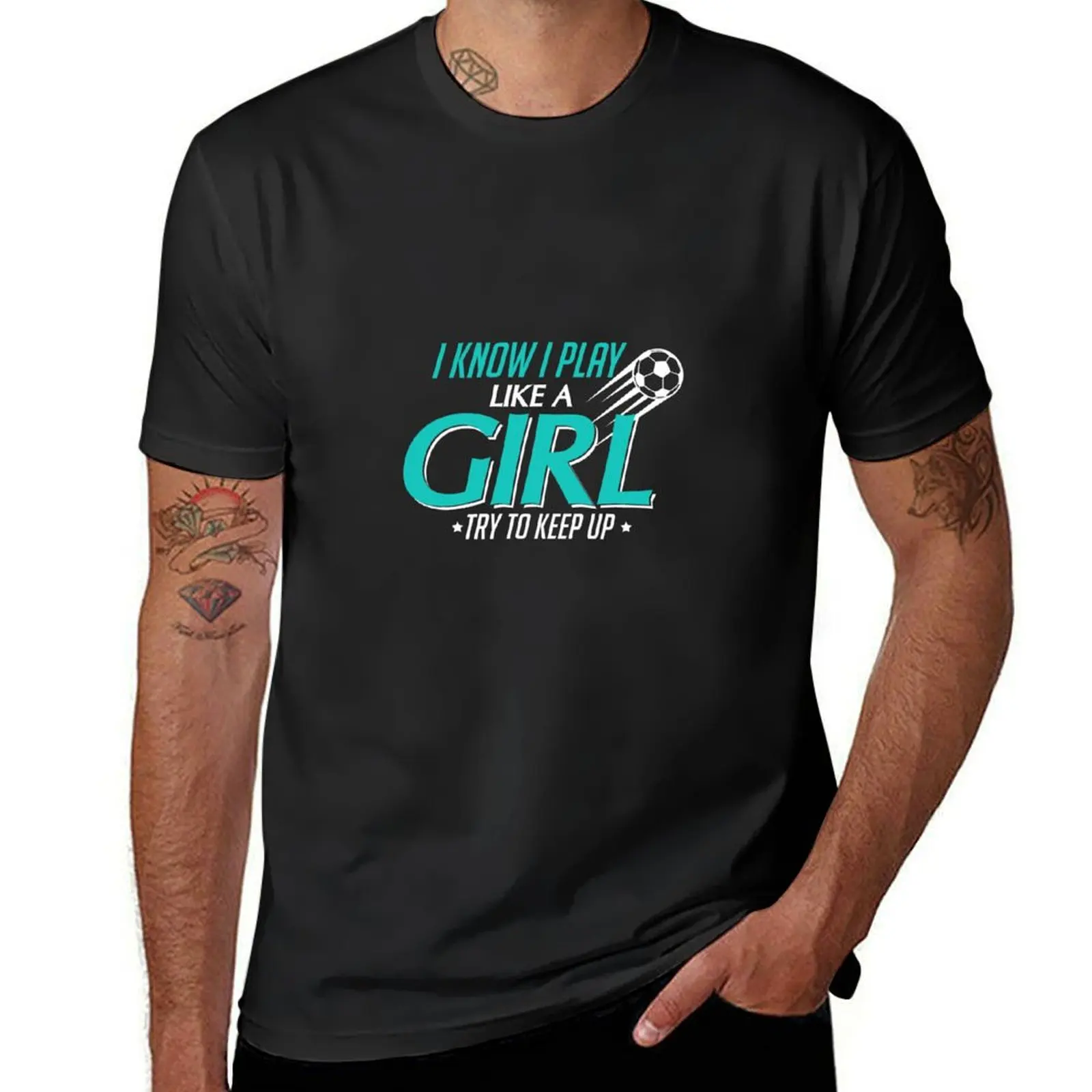 I Know I Play Like a Girl, Try To Keep Up Soccer T-Shirt kawaii clothes vintage quick drying men clothing