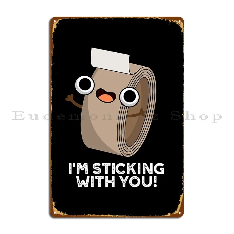 I M Stickin With You Funny Duct Tape Puns Dark Bg Metal Plaque Design Create Create Garage Decoration Wall Cave Tin Sign Poster