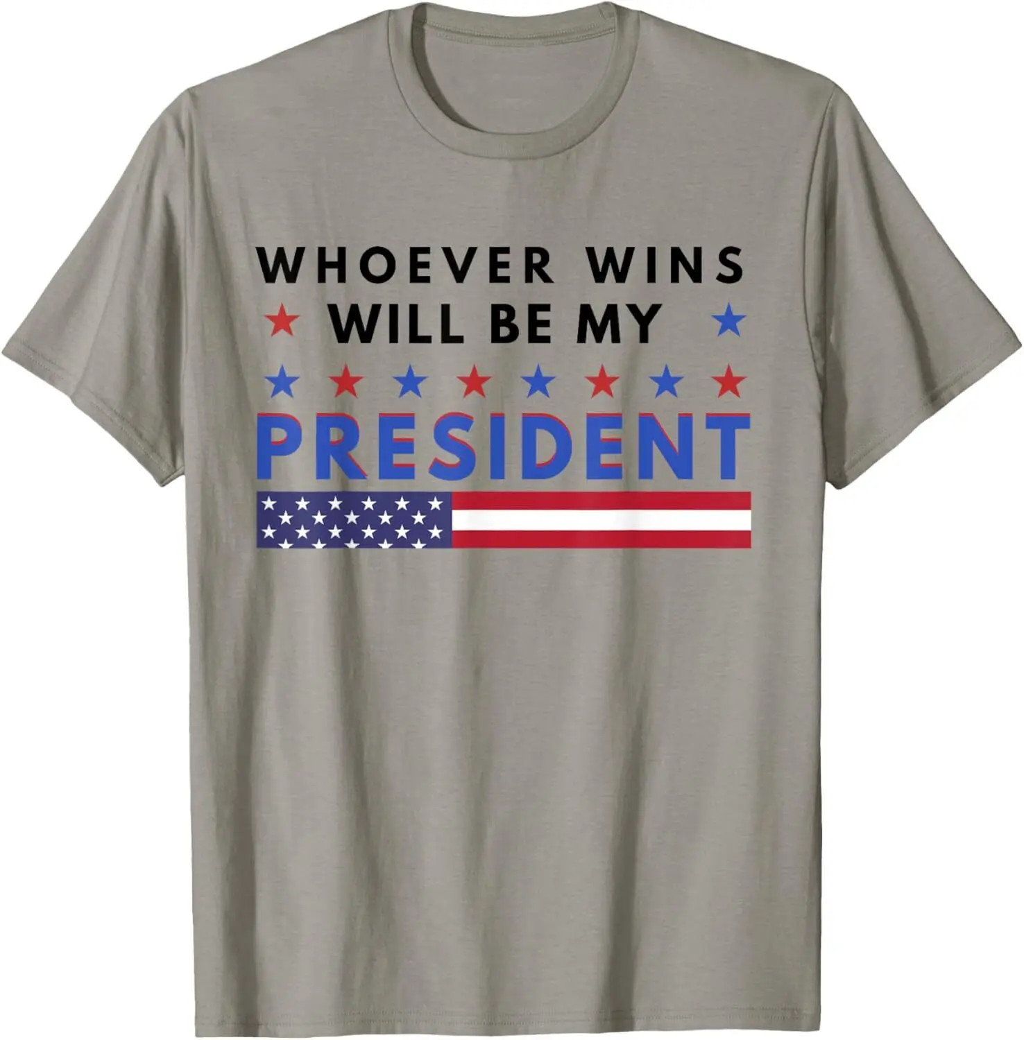 

Whoever Wins Will Be My President Political Neutral Funny T-Shirt