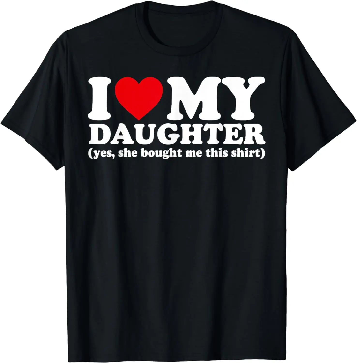 men clothing I Love My Daughter Yes She Bought Me This shirt T-Shirt