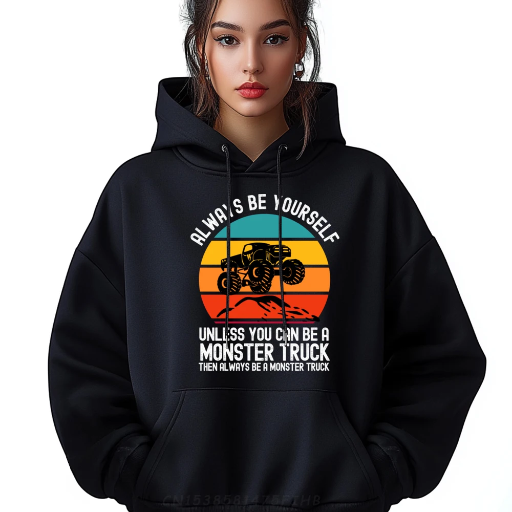 

Always Be Yourself Unless You Can Be A Monster Truck women's Funny Gift Idea Hoodies O-Neck Printed On Long Sleeve Sweatshirt