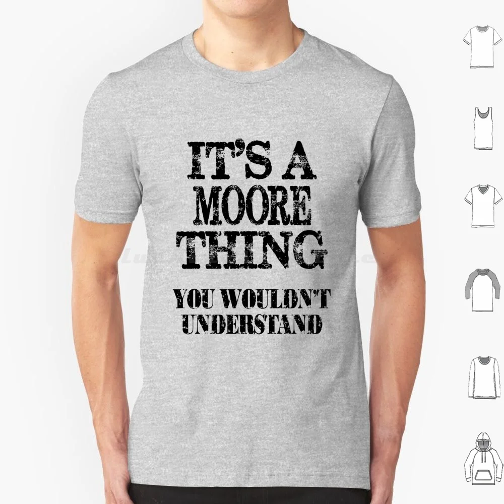Its A Moore Thing You Wouldnt Understand Funny Cute Gift T Shirt For Men Women T Shirt 6xl Cotton Cool Tee Funny Men Women