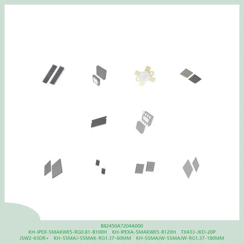 

B82450A7204A000 KH-IPEX-SMAKWE5-RG0.81-B100H KH-IPEXA-SMAKWE5-B120H TX433-JKD-20P JSW2-63DR+ KH-SSMAJ-SSMAK-RG1.37-60MM