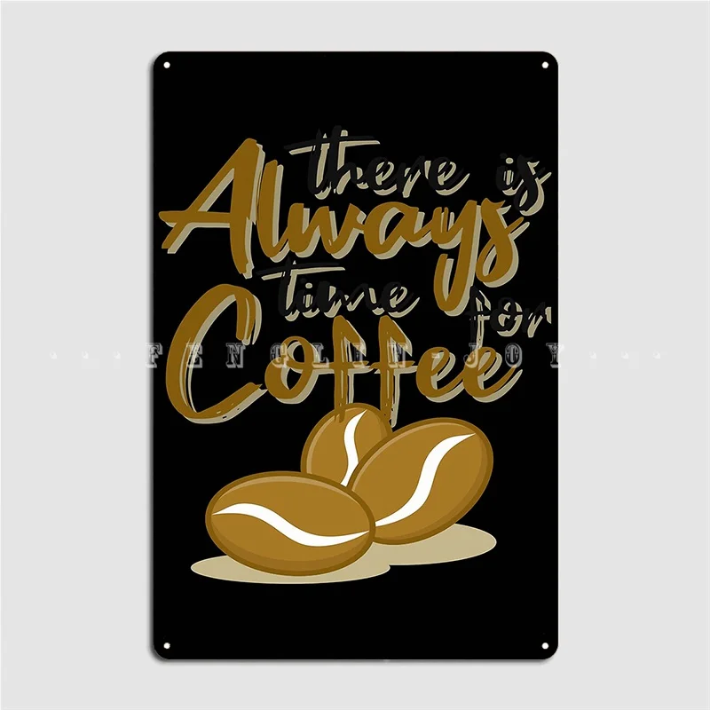 

There Is Always Time For Coffee Metal Plaque Poster Cinema Garage Mural Designing Wall Decor Tin Sign Poster