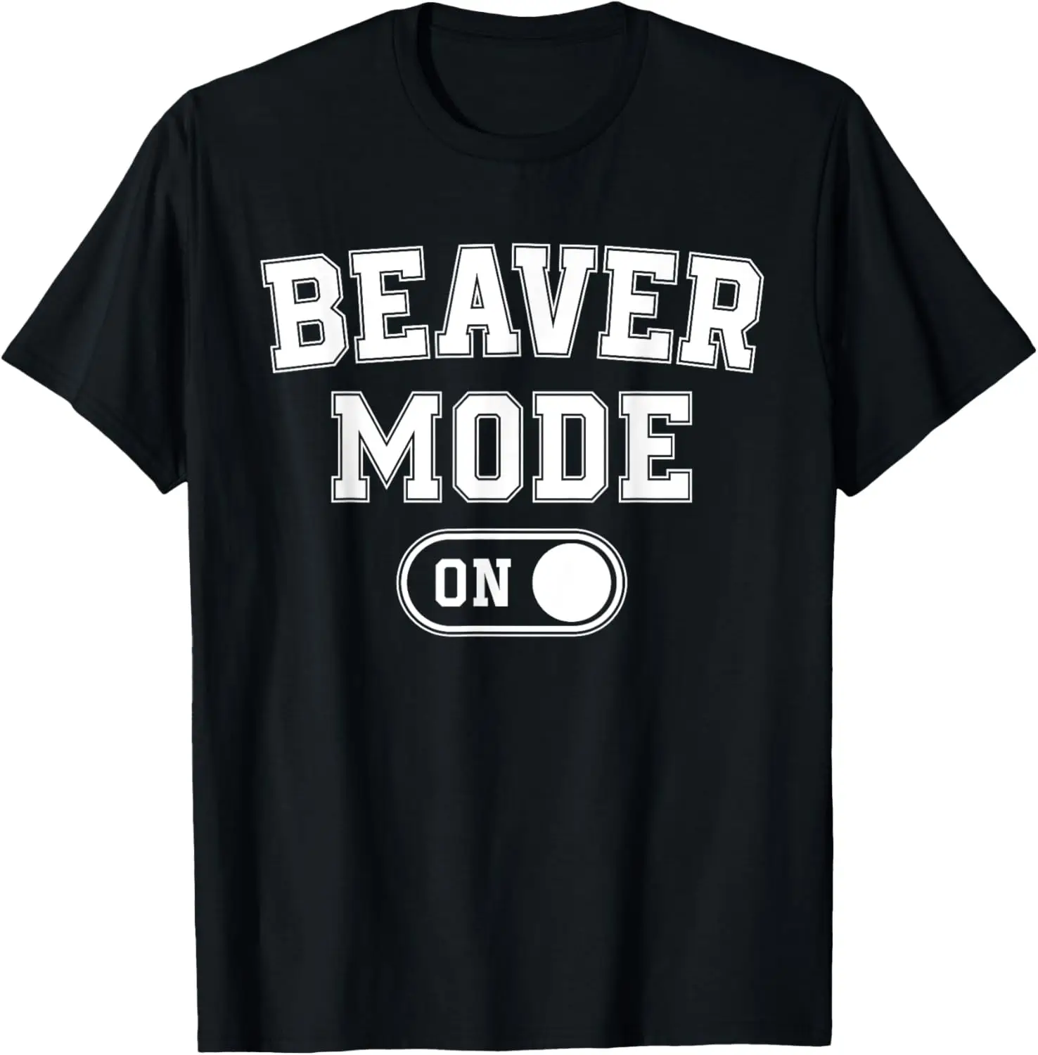 Beaver Mode On Costume Funny Dam Builder Gift Animal Lover T-Shirt