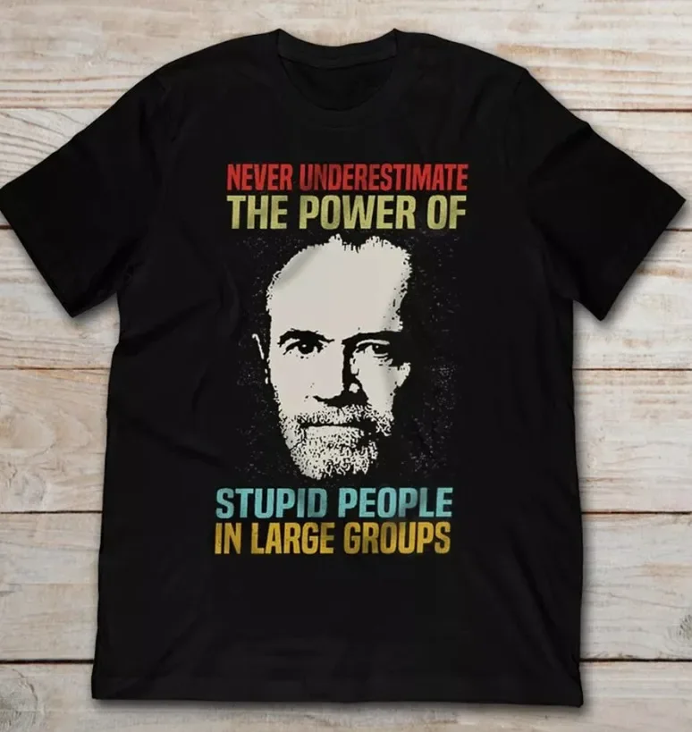 Never Underestimate The Power Of Stupid Groups George Carlin T Shirt S-4XL