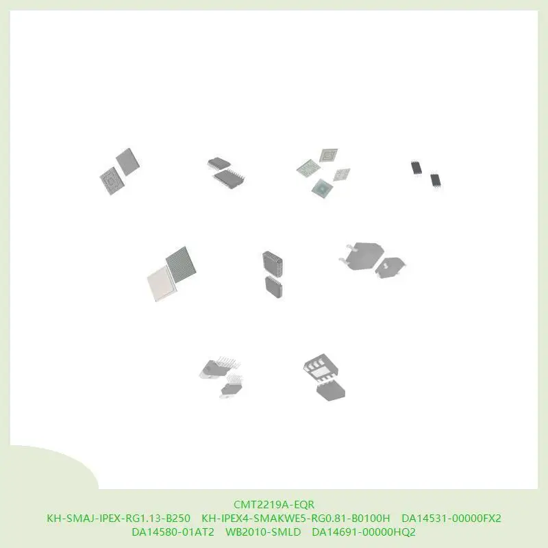

CMT2219A-EQR KH-SMAJ-IPEX-RG1.13-B250 KH-IPEX4-SMAKWE5-RG0.81-B0100H DA14531-00000FX2 DA14580-01AT2 WB2010-SMLD DA14691-00000HQ2