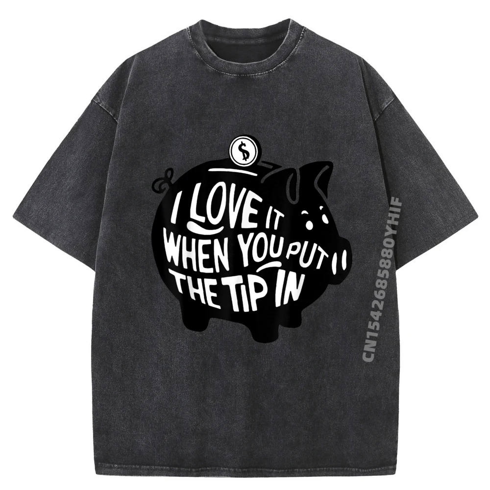 

Funny Bartender I Love It When You Put The Tip In Designer T Shirt Men Men's T-Shirts Retro Washed Tshirt