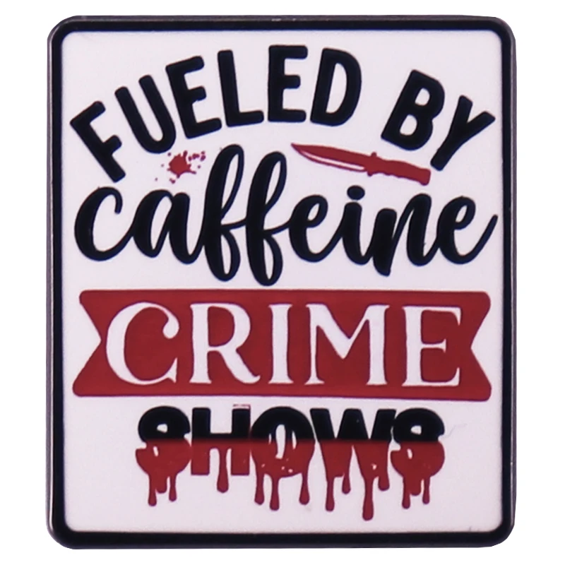 Fueled By Caffeine And Crime Shows Enamel Pin Funny True Crime Badge Fashion Backpack Decoration