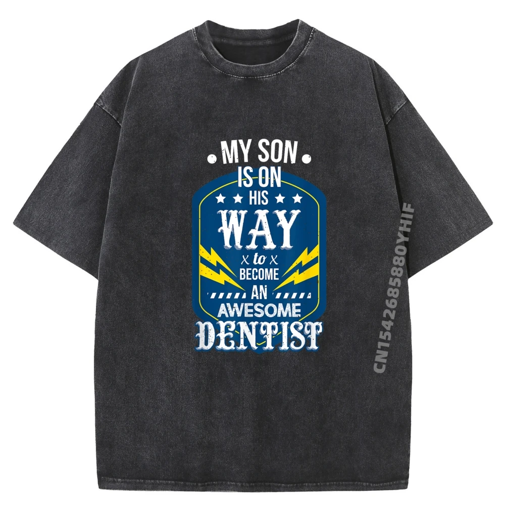 

Graphic Male T Shirt My Son Is On His Way To Become An Awesome Dentist Casual Tees Mens Streetwear Washed Shirt