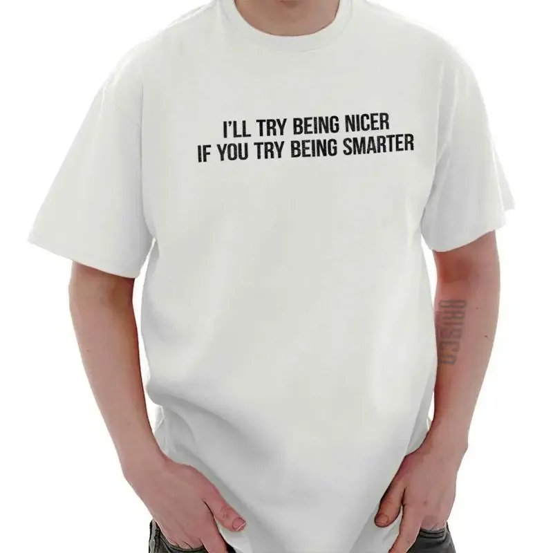 Camiseta con cuello redondo para hombre o mujer, divertida, sarcástica, de Try Being Nicer Smarter