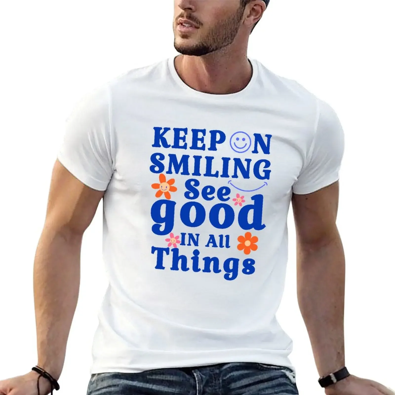 keep on Smiling see good in All thing T-Shirt man t shirt aesthetic clothes new gifts and t-shirts men t shirt