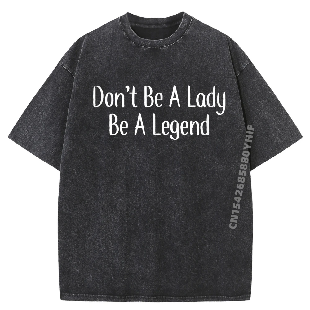 

Don T Be A Lady Be A Legend Mens Clothing 2025 Meme Tshirt Graphic Tees Mens Breathable Washed Shirt Summer Tops