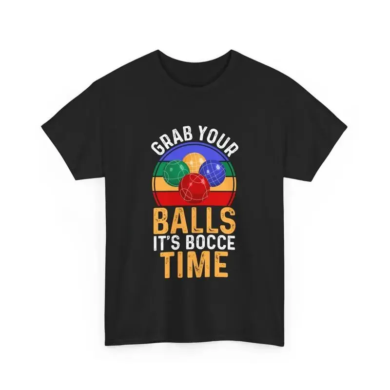 Bocce Italian Bowling Grab Your Balls It's Time T Shirt