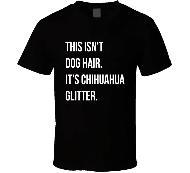 This Isn't Dog Hair It's Chihuahua Glitter T Shirt Funny Dogs Lover Chihuahuas S Hirt