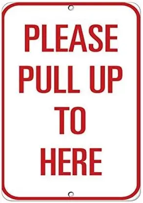 Please Pull Up to Here Traffic Sign Aluminum Metal Sign 8