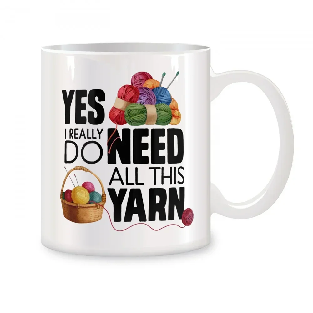 Yes I Really Do Need All This Yarn Mugs For Knitting Crochet Lover Birthday Gifts Novelty Coffee Ceramic Tea Cups White 11 oz