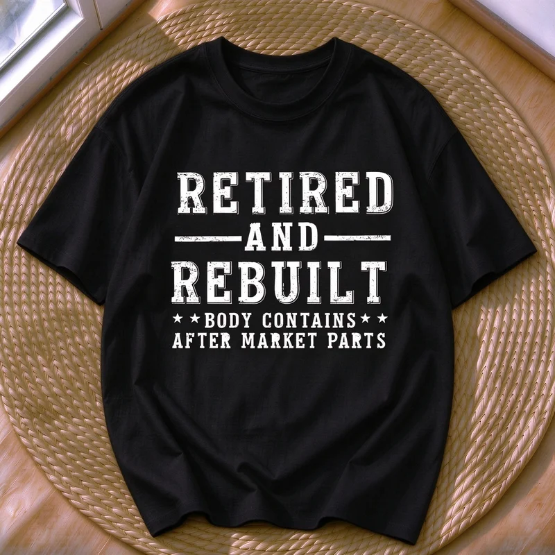 Retired and Rebuilt Tshirt Men Funny Retirement Gift Body Contains After Market Parts Graphic Tee Casual Short Sleeve Tops