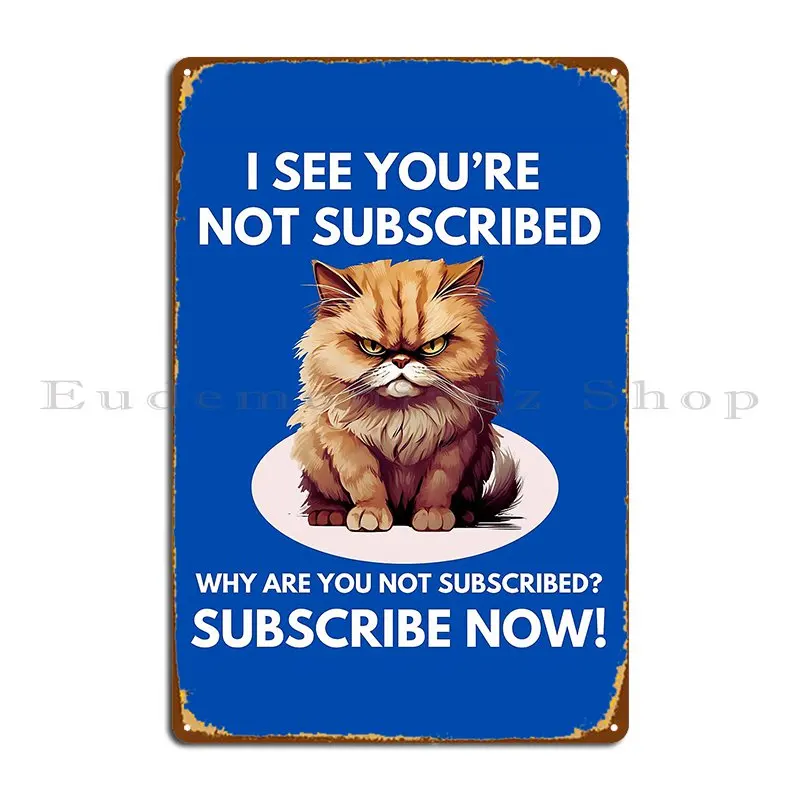 Subscribe Now For Youtubers Live Streamers And Content Creators Metal Plaque Poster Classic Wall Decor Character Tin Sign Poster