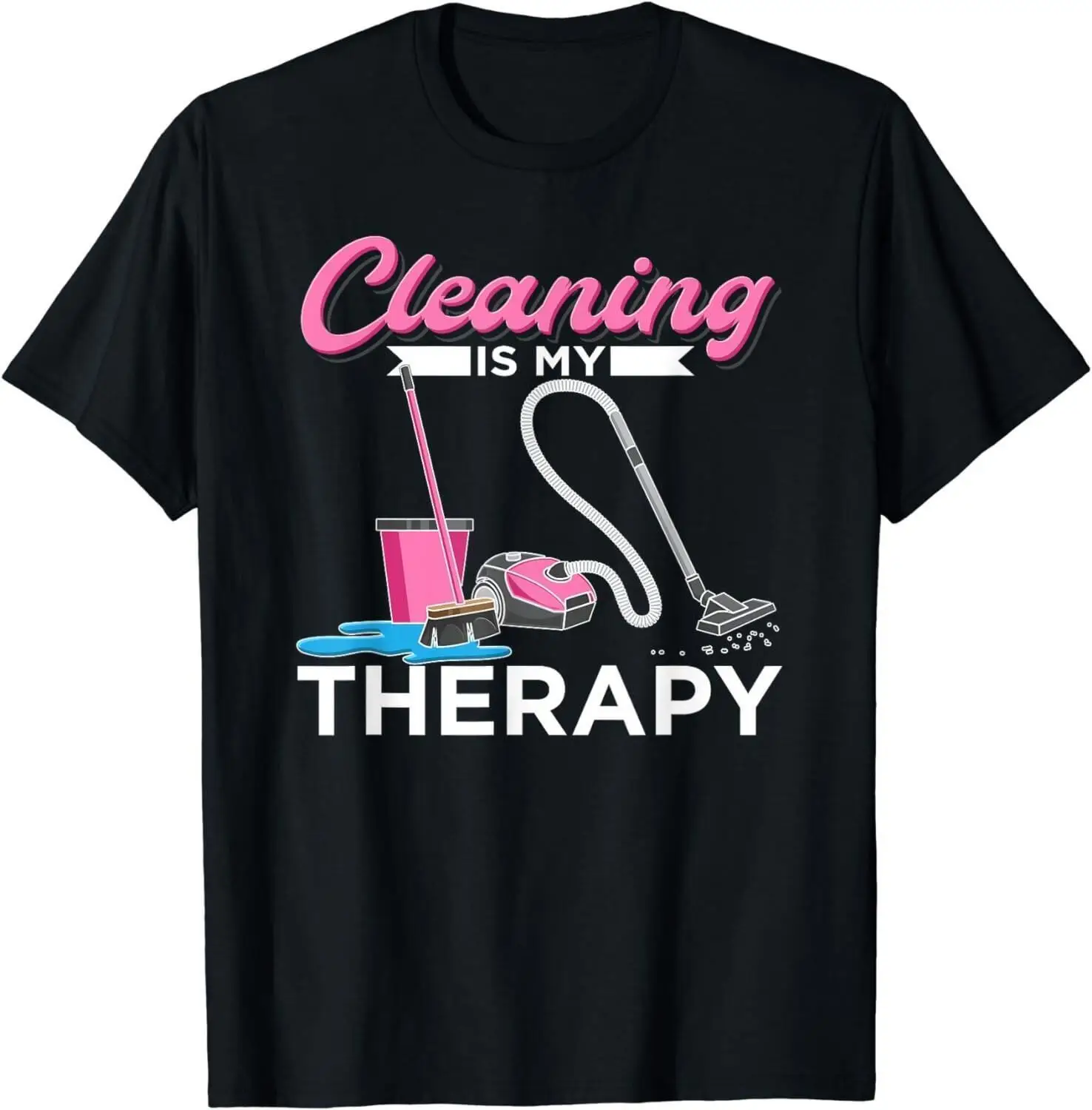 Cleaning Is My Therapy Funny Housekeeping Cleaning Lady Gift Unisex T-Shirt