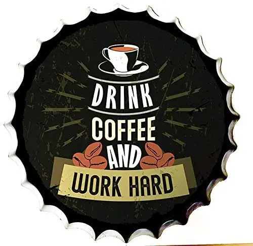 

Modern Vintage Metal Tin Signs Bottle Cap Drink Coffee and Work Hard ! Wall Plaque Poster Cafe Bar Pub Beer Club