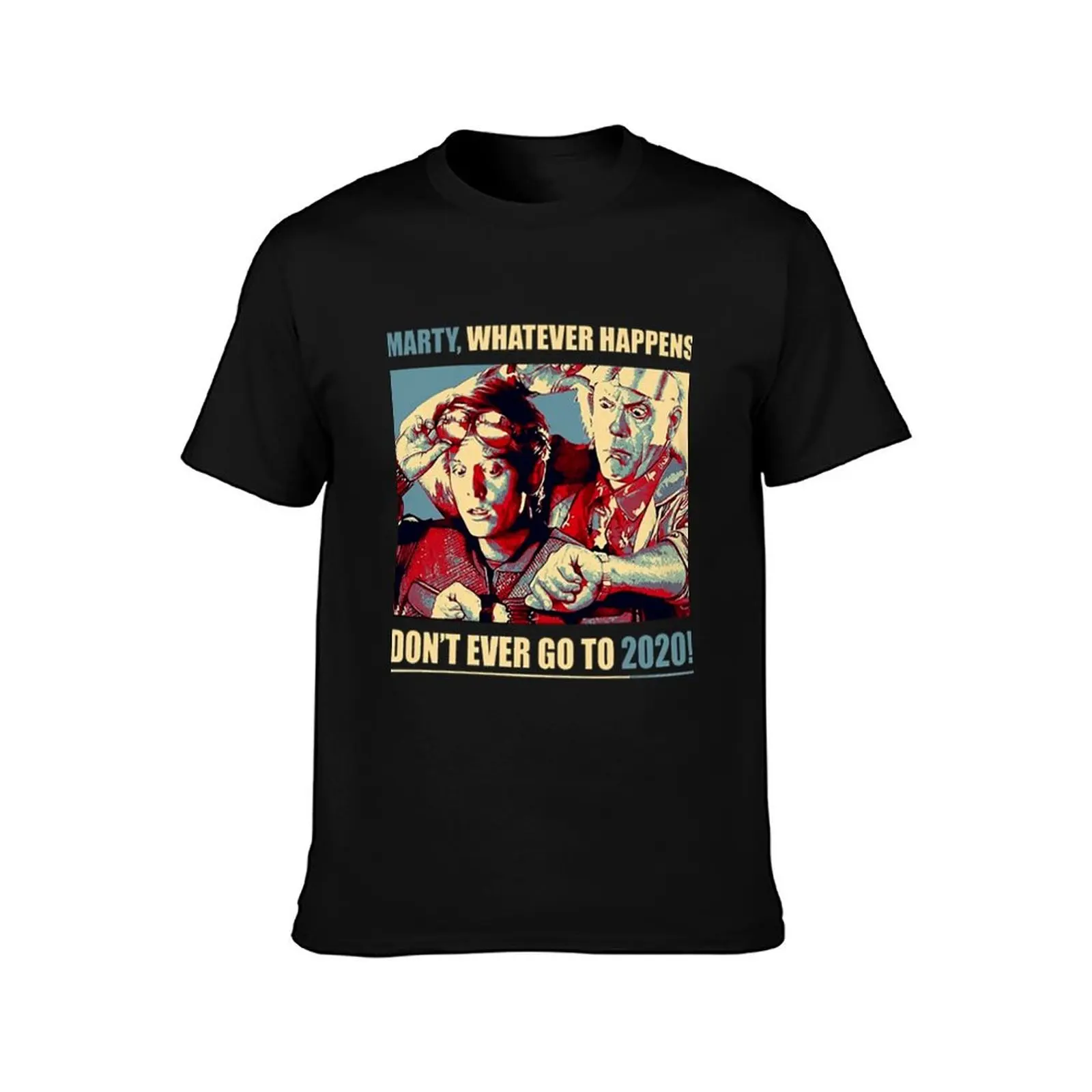 Marty Whatever Happens Dont Ever Go To T-Shirt t shirts for man cotton T-Shirt