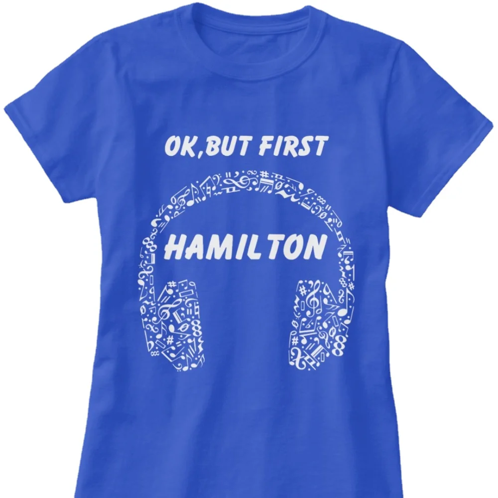 OK BUT FIRST HAMILTON Ear Phones Music Women's T-shirts