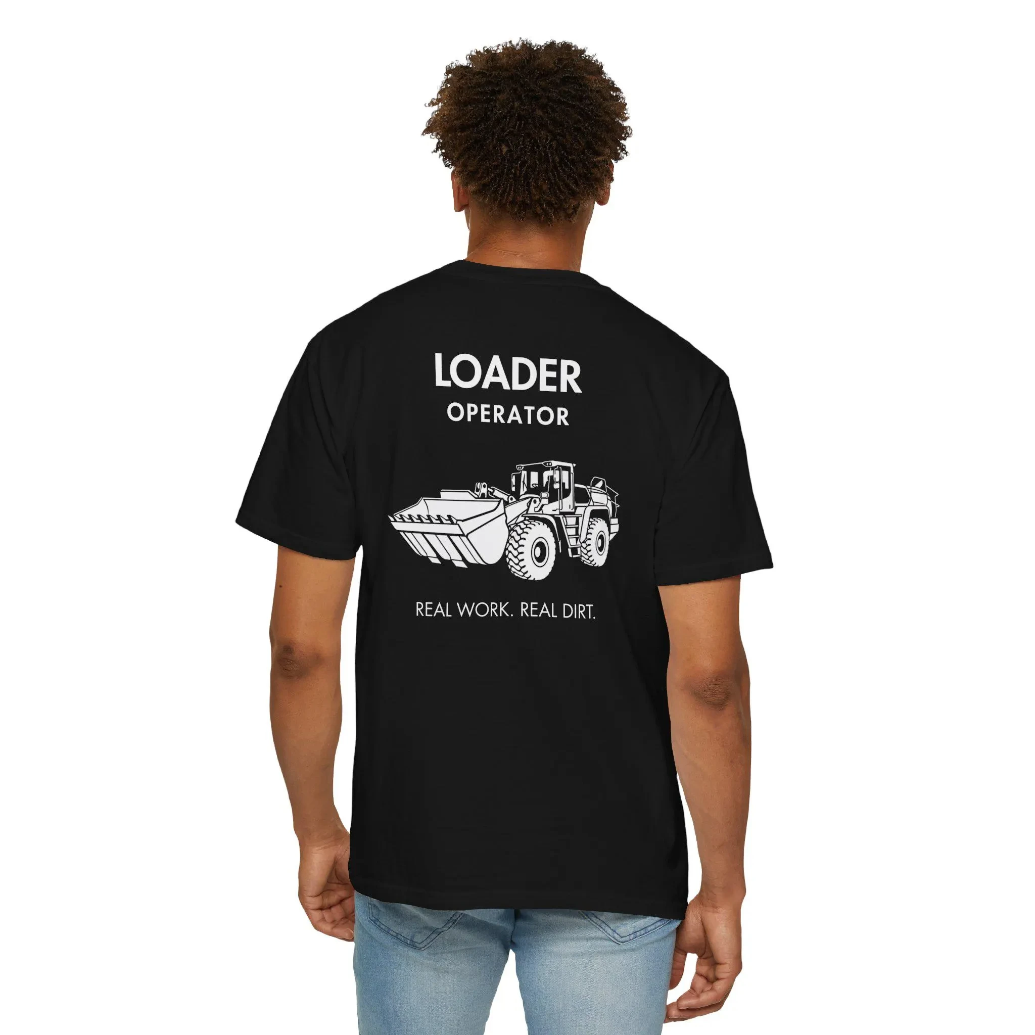 Personalized Loader Operator Shirt, Heavy Equipment Operator T-Shirt Construction Worker Gift Back Print Tee Real Work Real Dirt
