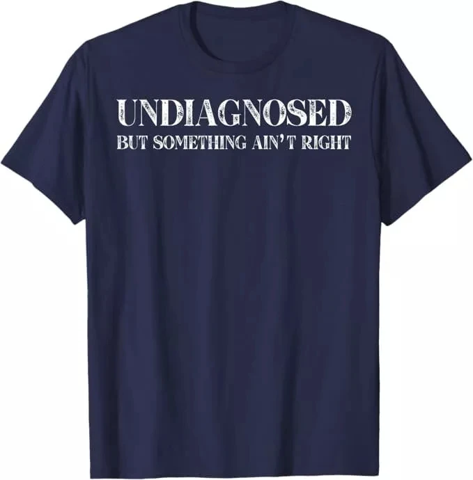 Men's Women Funny Undiagnosed But Something Ain't Right Meme T-shirt Oversize Cotton Tee Summer Short Sleeve Unisex Harajuku Top
