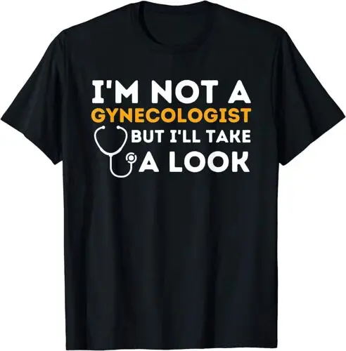 NEW LIMITED I'm Not A Gynecologist But I'll Take A Look - Adult Humor T-Shirt