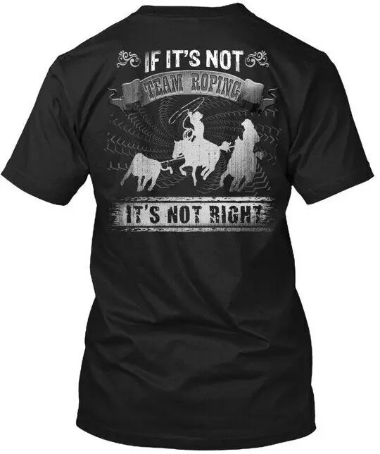 Not Team Roping Right - If Its  Tee T-Shirt Made in the USA Anime Pattern Clothing Cotton Short SleeveAnime Graphic T-shir