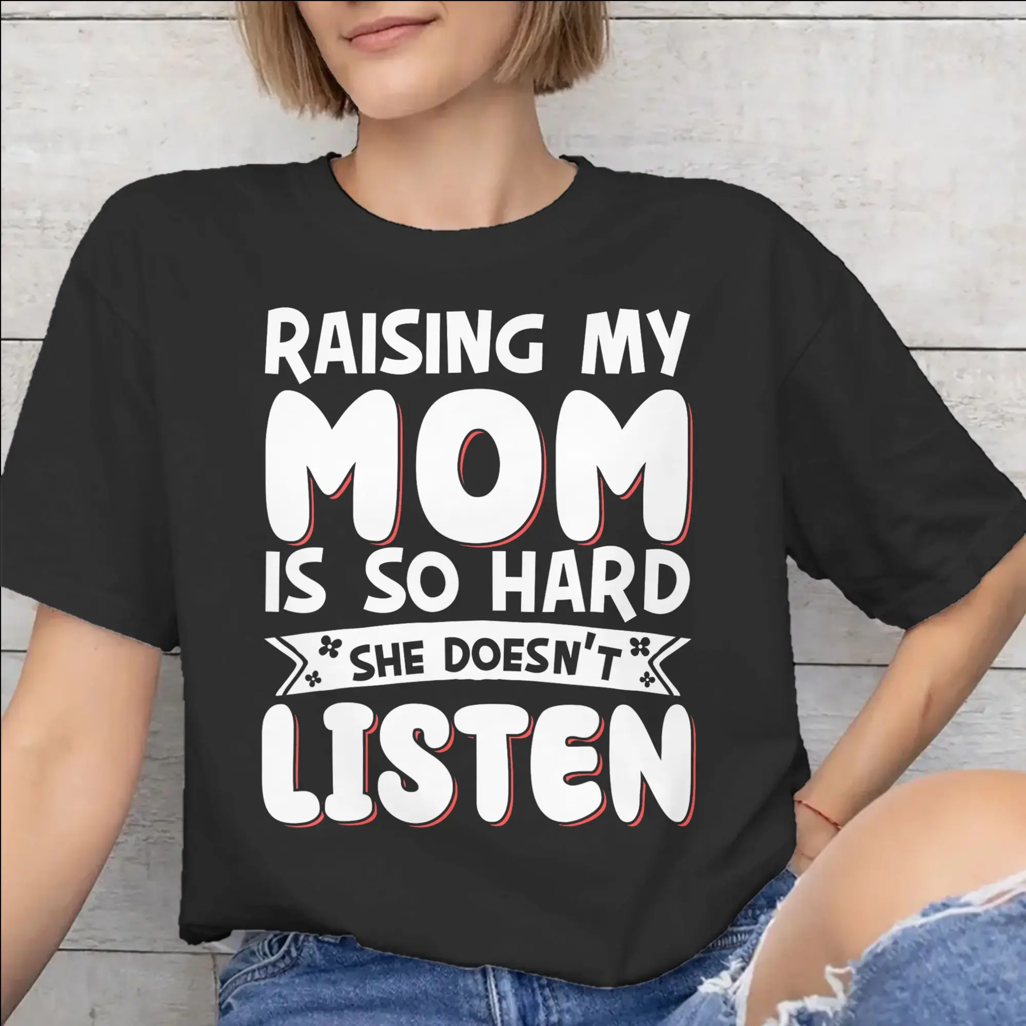 Men Women Raising My Mom Is So Hard She Doesn'T Listen T Shirt Cotton New Arrival Tee Shirts  Top Clothing