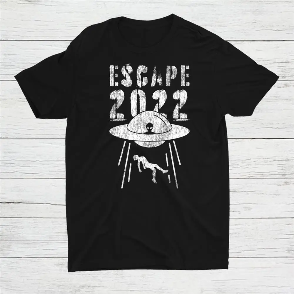 

It’S Not Ufo Abduction It’S Escape 2022 Witty Unisex T-shirt S-5XL