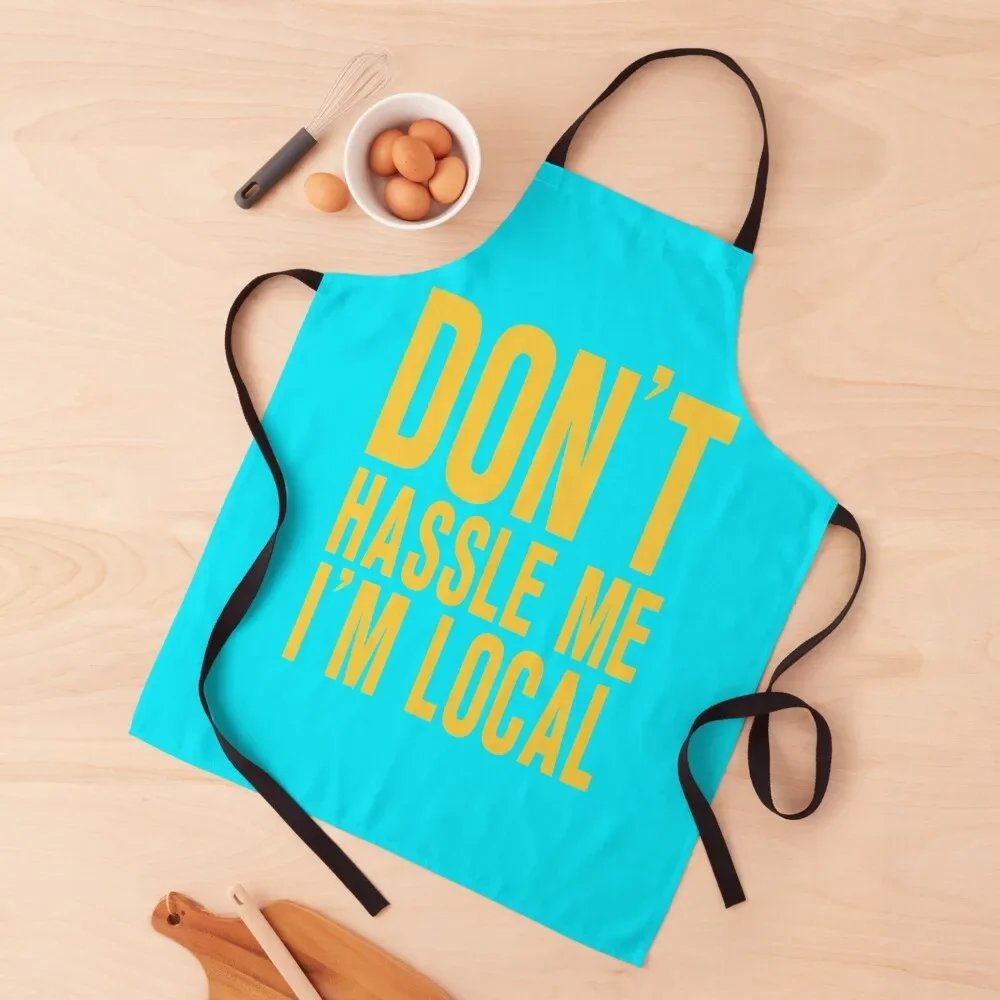 

DON'T HASSLE ME I'M LOCAL (WHAT ABOUT BOB) Apron For Man work ladies men Apron