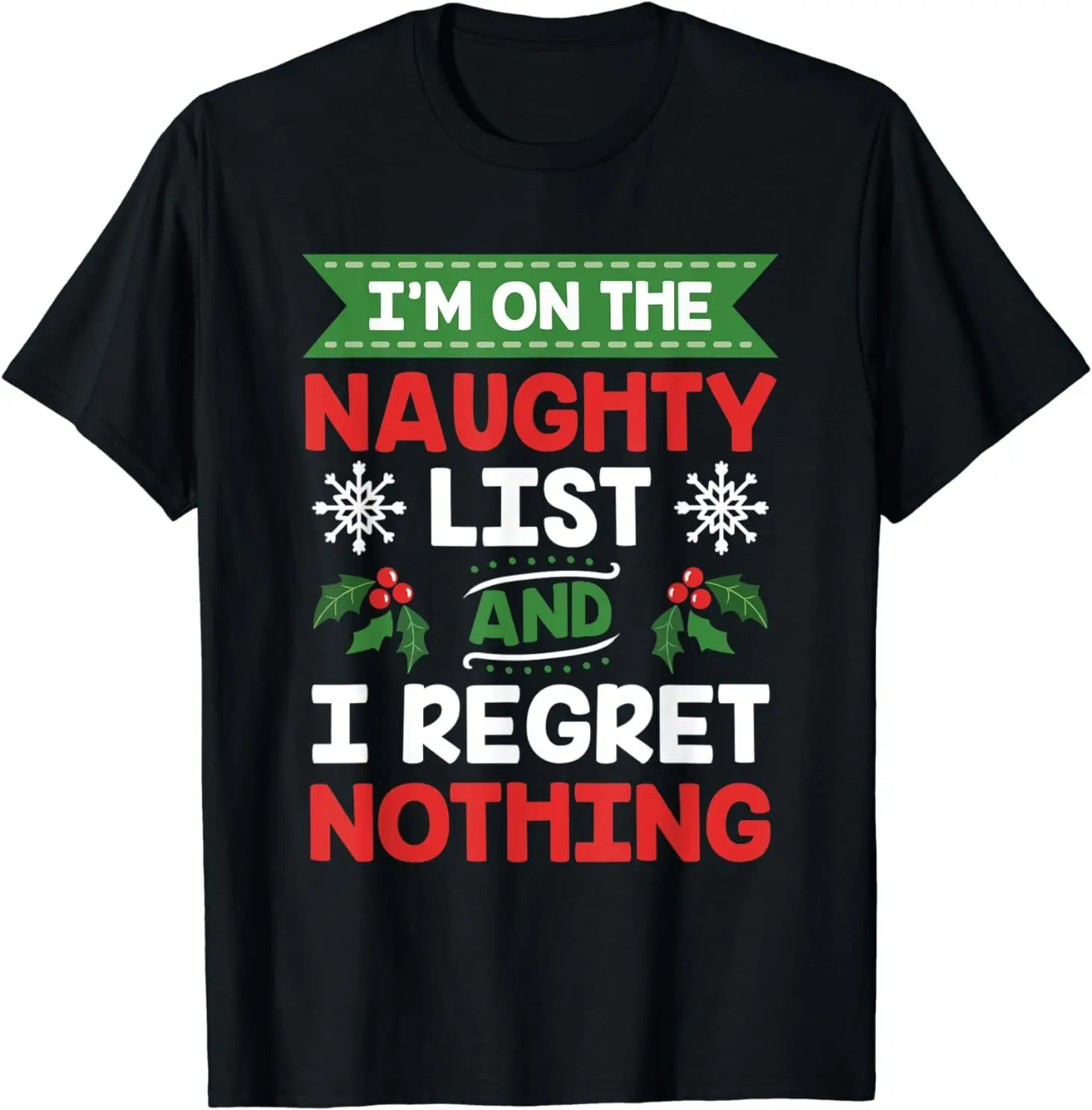 

NEW I Am On The Naughty List And I Regret Nothing Christmas Gift T-Shirt S-3XL