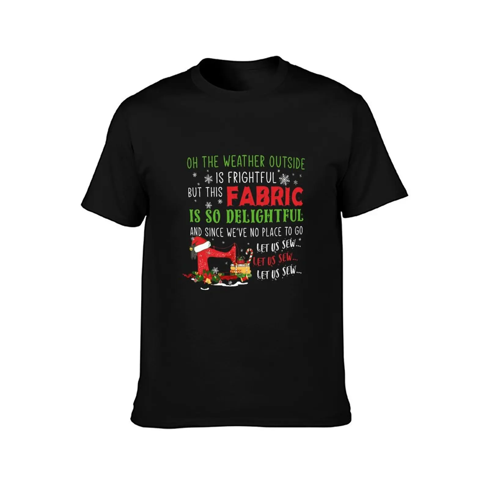 Oh The Weather Outside Is Frightful But This Fabric T-Shirt graphic t shirts for man T-Shirt