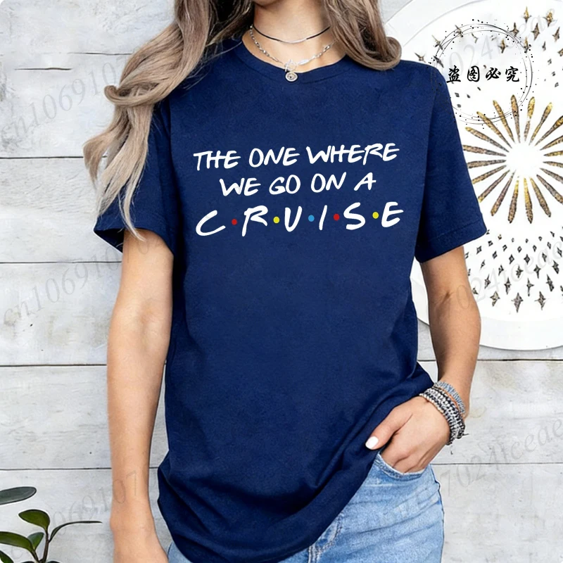 Cruise Group Print T-shirts for Women Harajuku Summer T Shirt New Fashion Tops The One Where We Go on A Cruise Funny T-shirt Tee