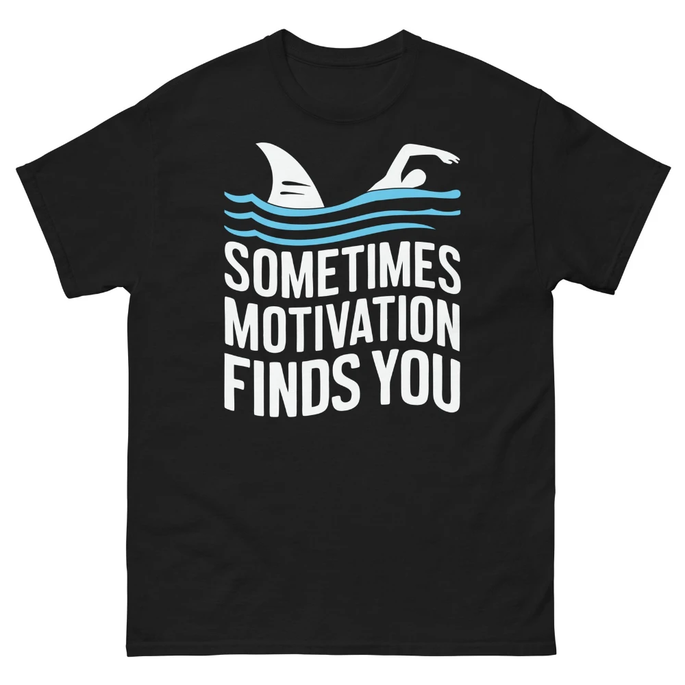 Sometimes Motivation Finds You Funny Tshirt Swimming Sharks Novelty Unisex Classic Tee Prank Gifts for Swimmer Tops Men Women T
