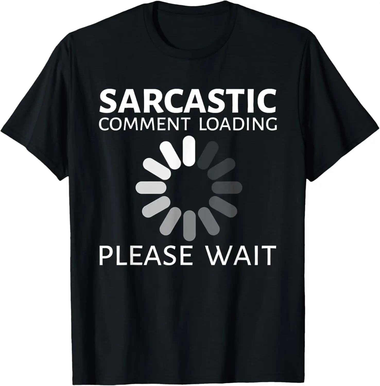 Sarcastic Comment Loading Please Wait Funny T-Shirt T-Shirt