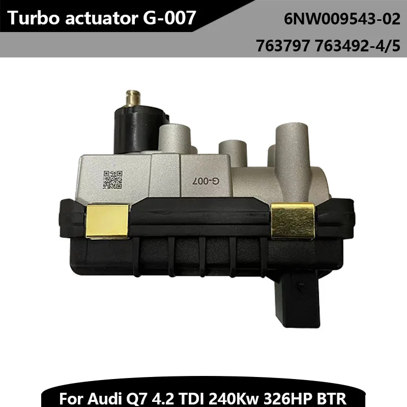 New Turbocharged Turbo Actuator G-007 for Audi Q7 4.2 TDI 240Kw 326HP BTR 6NW009543-02 Turbo Number 763492-4/5