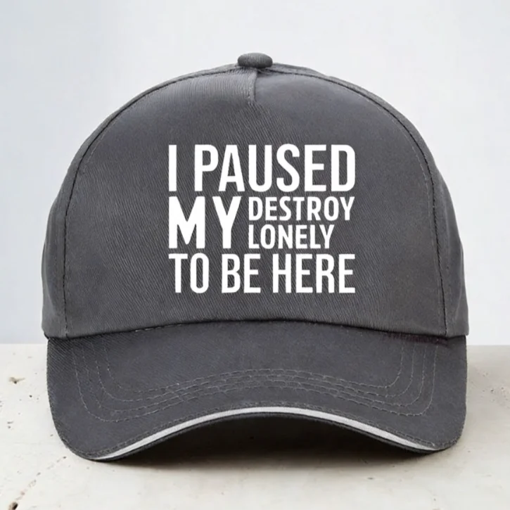 I Paused My Destroy Lonely To Be Here Baseball Cap Unisex Sarcasm Sayings Quote golf hat