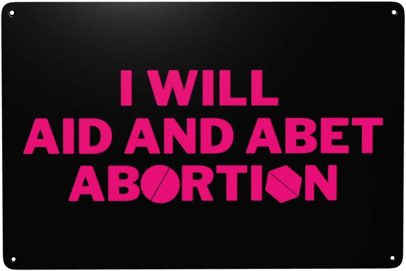 I Will Aid And Abet Abortion Roe 1973 Women'S Rights To Choose Keep Abortion Legal Sign 8x12in Metal Sign Home Wall Garage  sign