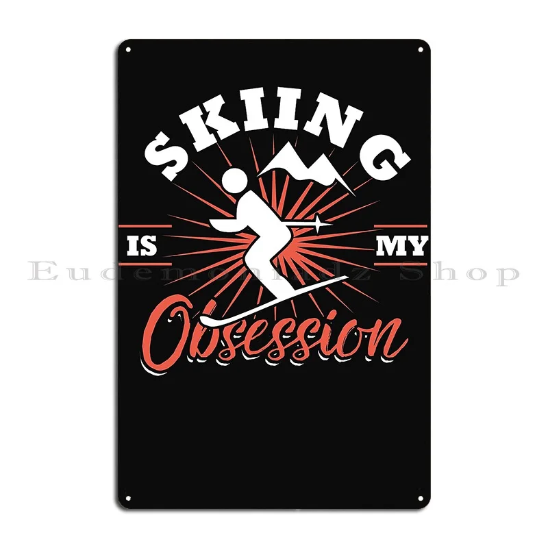 Skiing Is My Obsession Metal Plaque Poster Cinema Wall Decor Kitchen Printed Wall Cave Tin Sign Poster