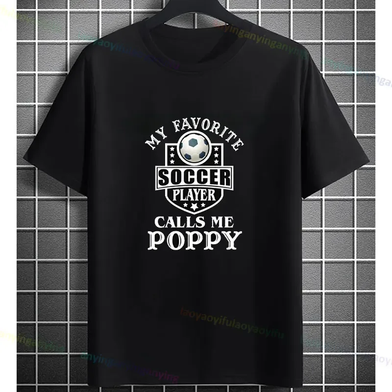 My Favorite Soccer Player Calls Me Poppy Funny Slogan T-shirt Humorous Casual Short-sleev Pure Cotton Men's Clothes