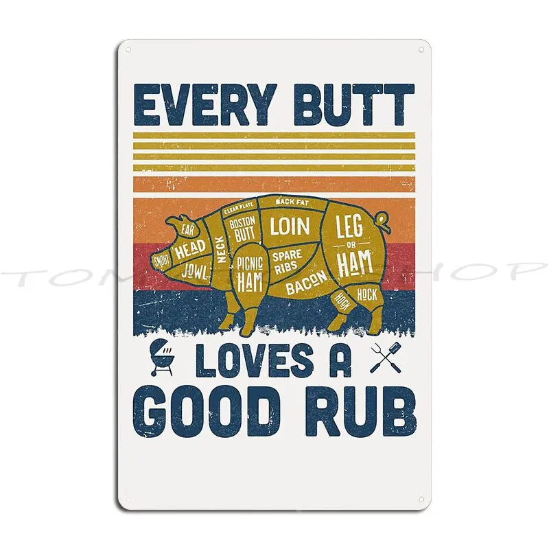 Every Butt Loves A Good Rub Funny Bbq Pork Chef  Metal Sign Club Wall Decor Pub Classic Printing  Tin Sign Poster