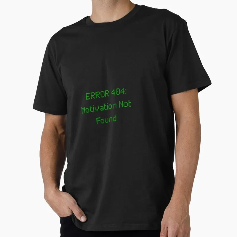 Error 404 Motivation Not Found Funny Graphic T‑Shirt for Programmer Software Engineers Geek IT Developer Fan Gift Tees S-6XL
